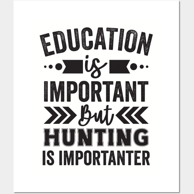 Education is Important But Hunting is Importanter Wall Art by Mad Art